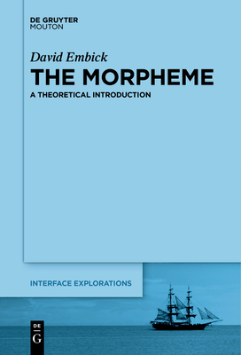 The Morpheme (Interface Explorations [Ie] #31) By David Embick Cover Image
