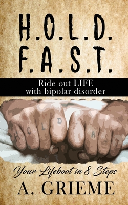 H.O.L.D. F.A.S.T - Ride out LIFE with Bipolar Disorder: Your Lifeboat in 8 Steps Cover Image
