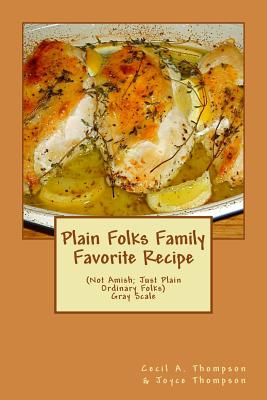 Plain Folks Family Favorite Recipe-GRAY SCALE: (Not Amish - Just Plain Ordinary Folks) Cover Image