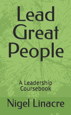 Lead Great People: A Leadership Coursebook (To Be a Leader #2)