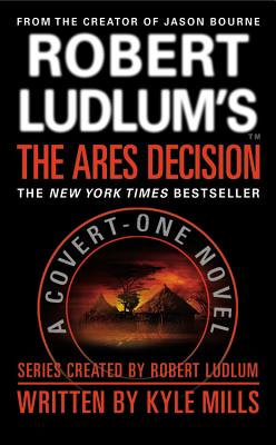 Robert Ludlum's(TM) The Ares Decision (Covert-One Series #8) By Kyle Mills Cover Image