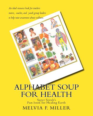 Alphabet Soup for Health: Super Sistah's FUN-BOOK for Healing Earth By Melvia F. Miller Cover Image