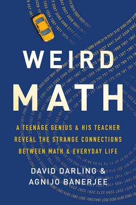 Weird Math: A Teenage Genius and His Teacher Reveal the Strange Connections Between Math and Everyday Life Cover Image