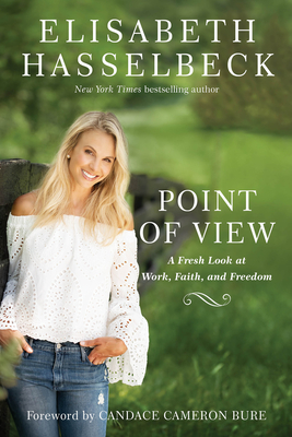 Point of View: A Fresh Look at Work, Faith, and Freedom By Elisabeth Hasselbeck, Candace Cameron Bure (Foreword by) Cover Image