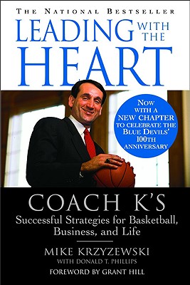 Leading with the Heart: Coach K's Successful Strategies for Basketball, Business, and Life By Mike Krzyzewski, Donald T. Phillips, Grant Hill Cover Image