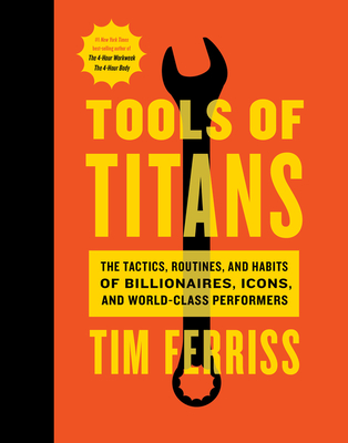 Tools Of Titans: The Tactics, Routines, and Habits of Billionaires, Icons, and World-Class Performers By Timothy Ferriss Cover Image