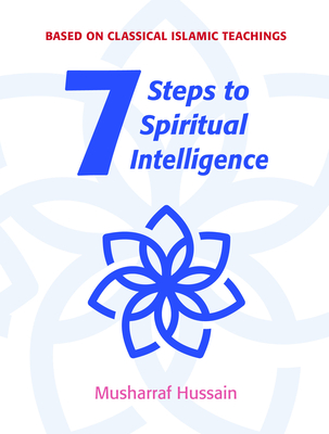 7 Steps to Spiritual Intelligence: Based on Classical Islamic Teachings (Seven Steps) Cover Image
