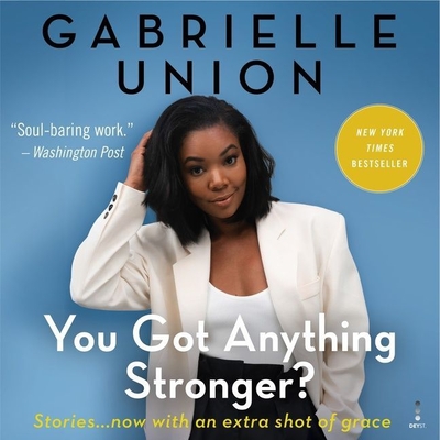 You Got Anything Stronger?: Stories By Gabrielle Union, Gabrielle Union (Read by) Cover Image