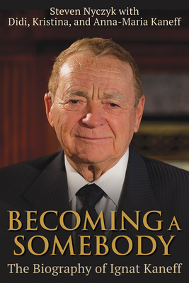 Becoming a Somebody: The Biography of Ignat Kaneff Cover Image