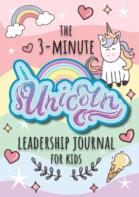 The 3-Minute Unicorn Leadership Journal for Kids: A Guide to Becoming a Confident and Positive Leader (Growth Mindset Journal for Kids) (A5 - 5.8 x 8. By Blank Classic Cover Image