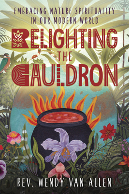 Relighting the Cauldron: Embracing Nature Spirituality in Our Modern World Cover Image