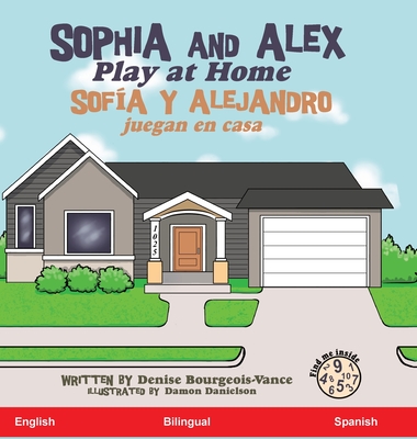 Sophia and Alex Play at Home: Sofía y Alejandro juegan en casa By Denise Bourgeois-Vance, Denise Bourgeois-Vance (Illustrator) Cover Image
