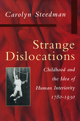 Strange Dislocations: Childhood and the Idea of Human Interiority Cover Image