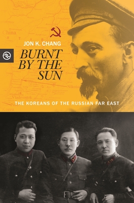Burnt by the Sun: The Koreans of the Russian Far East (Perspectives on the Global Past)