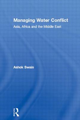 Managing Water Conflict: Asia, Africa and the Middle East By Ashok Swain Cover Image