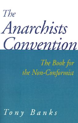 The Anarchists Convention: The Book for the Non-Conformist