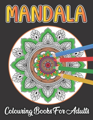 Mandala Colouring Book For Adults: Adult Coloring Book 50 Mandala Images Stress Management Coloring Book By Tom Weiss Publishing Cover Image