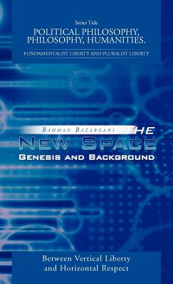 The New Space: Genesis and Background: Between Vertical Liberty and Horizontal Respect By Bahman Bazargani Cover Image