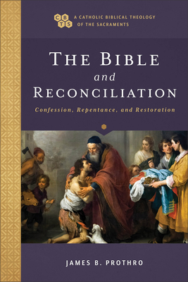The Bible and Reconciliation: Confession, Repentance, and Restoration Cover Image