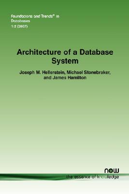 Architecture of a Database System (Foundations and Trends(r) in Databases #2) Cover Image