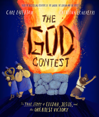 The God Contest Storybook: The True Story of Elijah, Jesus, and the Greatest Victory Cover Image