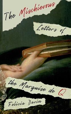 The Mischievous Letters of the Marquise de Q By Felicia Davin Cover Image