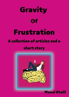 Gravit Of Frustration: A carrot and a stick: a collection of articles and a short story that talks about the idea of reward and punishment, o Cover Image