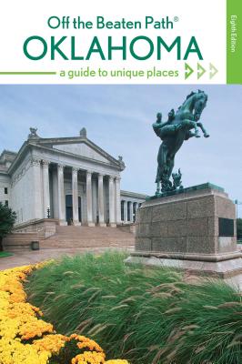 Oklahoma Off the Beaten Path(R): A Guide to Unique Places, 8th Edition By Deborah Bouziden Cover Image