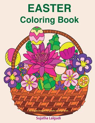 Easter Coloring Book: 30 Simple Designs for Adults in Large Print: Easy Coloring for Seniors and Beginners, Large Pictures of Easter Eggs an By Sujatha Lalgudi Cover Image