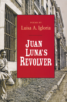 Juan Luna's Revolver (Ernest Sandeen Prize for Poetry) By Luisa Igloria Cover Image