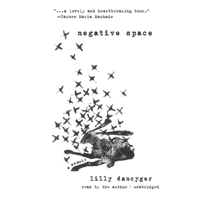 Negative Space Lib/E: A Memoir By Lilly Dancyger, Lilly Dancyger (Read by) Cover Image