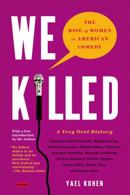 We Killed: The Rise of Women in American Comedy By Yael Kohen Cover Image