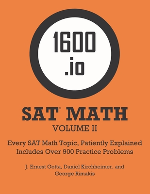 1600.io SAT Math Orange Book Volume II: Every SAT Math Topic, Patiently Explained By J. Ernest Gotta, Daniel Kirchheimer, George Rimakis Cover Image