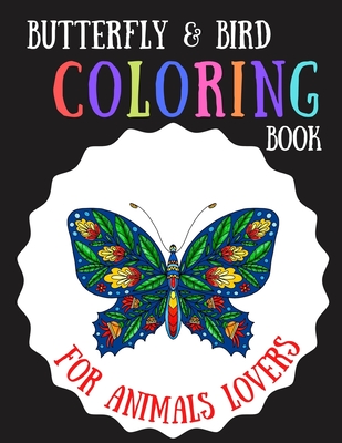 Download Butterfly Bird Coloring Book For Animals Lovers Relaxing Animals Patterns Decorations And Beautiful Designs Unique Gifts For Women And Girls Animal Paperback The Elliott Bay Book Company