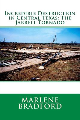 Incredible Destruction in Central Texas: The Jarrell Tornado By Marlene Bradford Cover Image