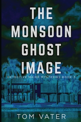 The Monsoon Ghost Image (Detective Maier Mysteries #3)
