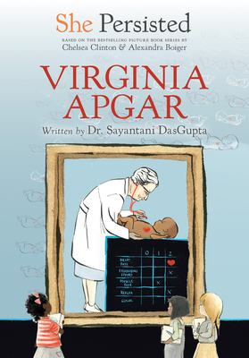 She Persisted: Virginia Apgar By Sayantani DasGupta, Chelsea Clinton, Alexandra Boiger (Illustrator), Gillian Flint (Illustrator) Cover Image