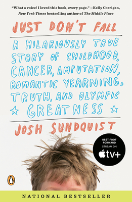 Just Don't Fall: A Hilariously True Story of Childhood, Cancer, Amputation, Romantic Yearning, Truth, and Olympic Greatness By Josh Sundquist Cover Image