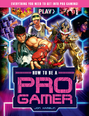 How to Be a Pro Gamer: Everything You Need to Get Into Pro Gaming! Cover Image