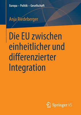 Die Eu Zwischen Einheitlicher Und Differenzierter Integration (Europa - Politik - Gesellschaft) By Anja Riedeberger Cover Image