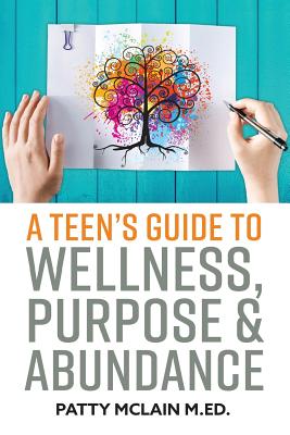A Teen's Guide to Wellness, Purpose and Abundance Cover Image