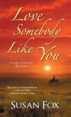 Cover for Love Somebody Like You (A Caribou Crossing Romance #4)