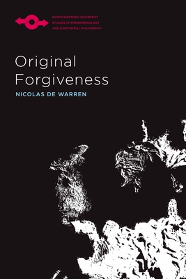 Original Forgiveness (Studies in Phenomenology and Existential Philosophy) By Nicolas de Warren Cover Image