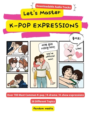 Let's Master K-pop Expressions: Over 700 Most Common K-pop, K-drama, K-show Expressions with Downloadable Audio Tracks By Fandom Media Cover Image