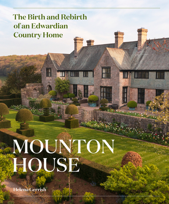 Mounton House: The Birth and Rebirth of an Edwardian Country Home By Helena Gerrish Cover Image