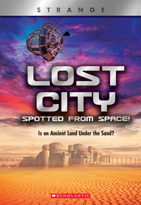 Lost City Spotted From Space! (XBooks: Strange): Is an Ancient Land Under the Sand?