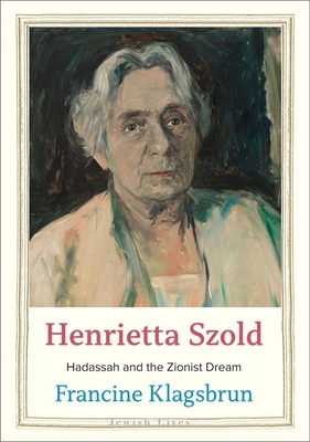 Henrietta Szold: Hadassah and the Zionist Dream (Jewish Lives)