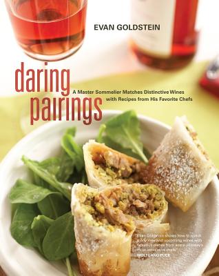 Daring Pairings: A Master Sommelier Matches Distinctive Wines with Recipes from His Favorite Chefs Cover Image