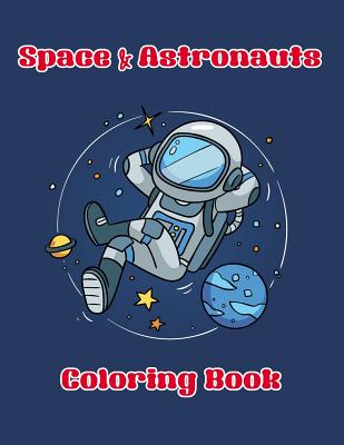 Space & Astronauts Coloring Book: Enjoy Coloring of Outer Space and Variety Astronaut with This Coloring Book Suitable for Kids or All Ages Cover Image