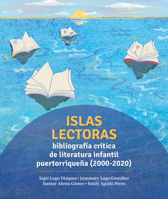 Islas lectoras: bibliografía de literatura infantil puertorriqueña: 2000-2020 Cover Image